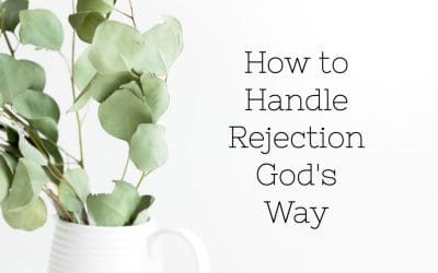 How to Handle Rejection God’s Way